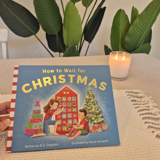 How to Wait for Christmas - Picture Book - by R.A. Stephens and Novia Heroanto