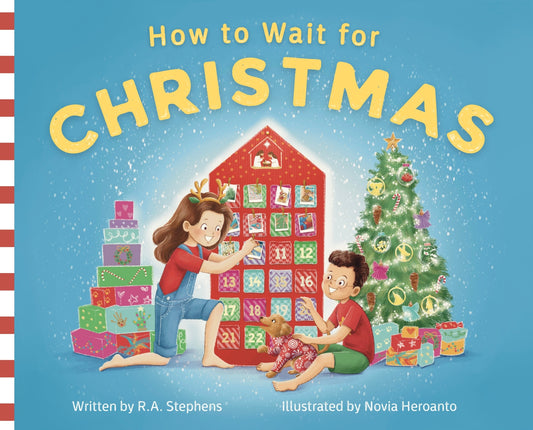 How to Wait for Christmas - written by R.A. Stephens and illustrated by Novia Heroanto (PRE-ORDER release date 28 September 2026)
