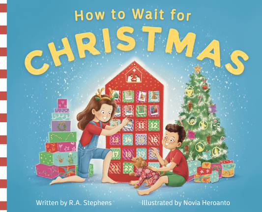 How to Wait for Christmas - written by R.A. Stephens and illustrated by Novia Heroanto (PRE-ORDER release date 28 September 2026)